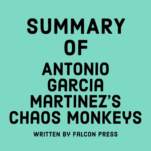 Summary of Antonio Garcia Martinez's Chaos Monkeys, Falcon Press