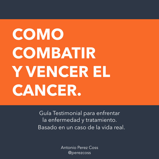 Como combatir y vencer el cancer, Antonio Armando Perez Coss