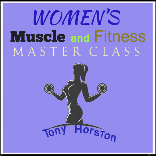 Women's Muscle and Fitness Master Class, Tony Horston