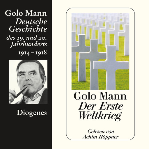 Der Erste Weltkrieg - Deutsche Geschichte des 19. und 20. Jahrhunderts (Ungekürzt), Golo Mann