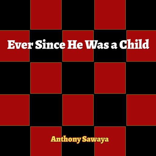 Ever Since He Was a Child, Anthony Sawaya