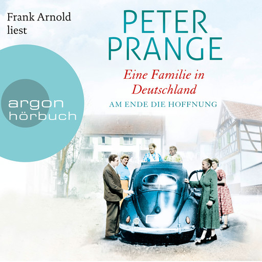 Am Ende die Hoffnung - Eine Familie in Deutschland, Band 2 (Ungekürzte Lesung), Peter Prange