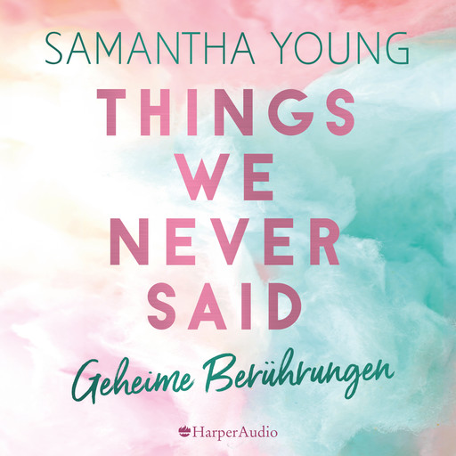 Things We Never Said - Geheime Berührungen (ungekürzt), Samantha Young