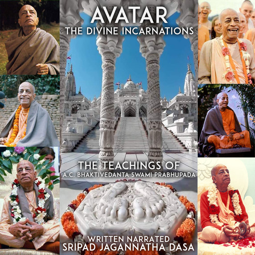 Avatar The Divine Incarnations - The Teachings Of A.C. Bhaktivedanta Swami Prabhupada, Sripad Jagannatha Dasa