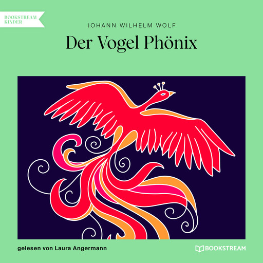 Der Vogel Phönix (Ungekürzt), Johann Wilhelm Wolf