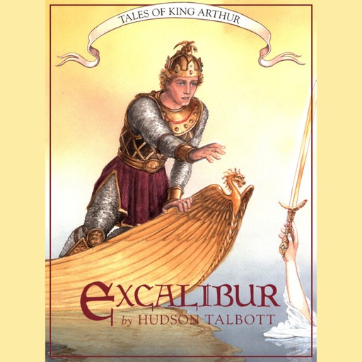 Excalibur - Tales of King Arthur, Book 3 (Unabridged), Hudson Talbott