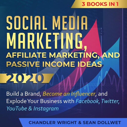Social Media Marketing, Affiliate Marketing, and Passive Income Ideas 2020:, Sean Dollwet, Chandler Wright