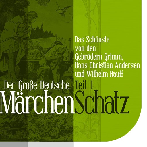 Der Große Deutsche Märchen Schatz, Hans Christian Andersen, Wilhelm Hauff, Gebrüder Grimm