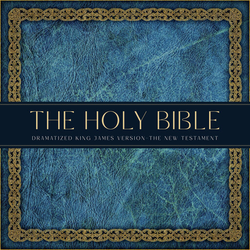 The Holy Bible: Dramatized King James Version, The New Testament, One Audiobooks