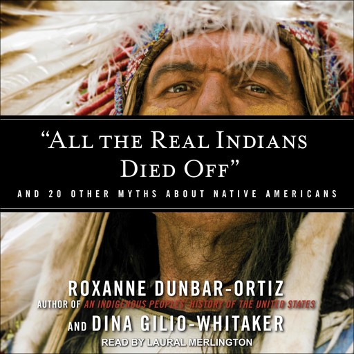 "All the Real Indians Died Off", Roxanne Dunbar-Ortiz, Dina Whitaker