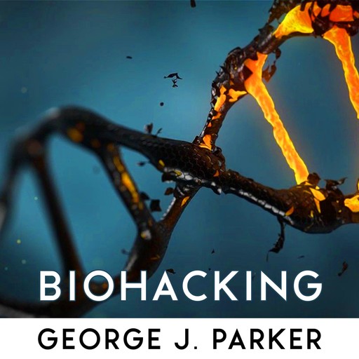 Biohacking, George J. Parker
