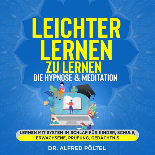 Leichter lernen zu lernen - die Hypnose & Meditation, Alfred Pöltel