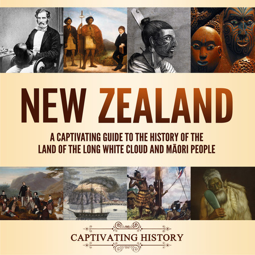 New Zealand: A Captivating Guide to the History of the Land of the Long White Cloud and Māori People, Captivating History