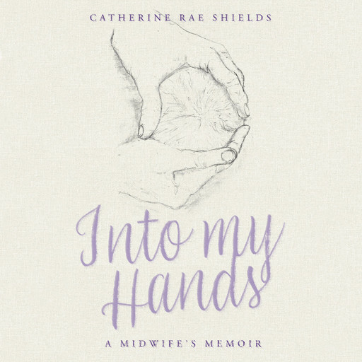 Into my Hands, Catherine Rae Shields