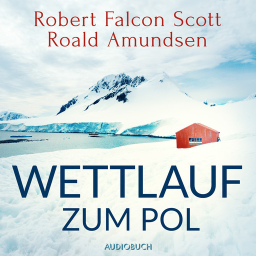 Wettlauf zum Pol, Robert Falcon Scott, Roald Amundsen