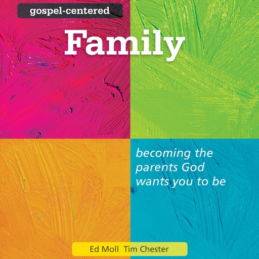 Gospel-Centered Family, Tim Chester, Ed Moll