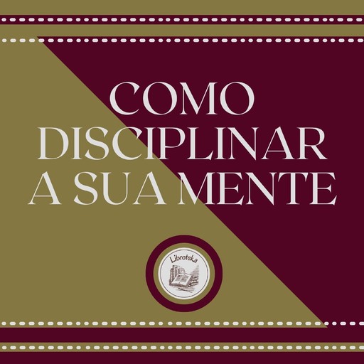 Como Disciplinar a Sua Mente, LIBROTEKA