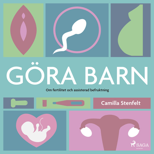 Göra barn : om fertilitet och assisterad befruktning, Camilla Stenfelt