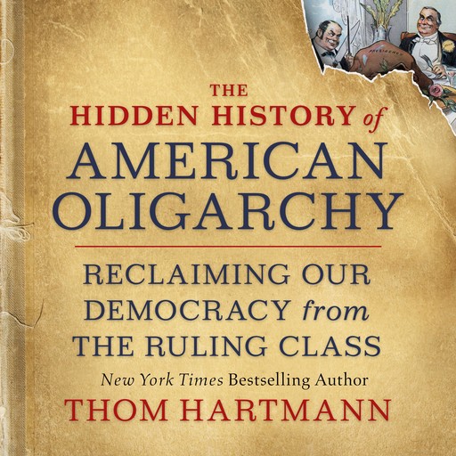 The Hidden History of American Oligarchy, Thom Hartmann