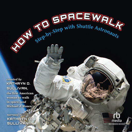 How to Spacewalk, Michael J.Rosen, Kathryn Sullivan