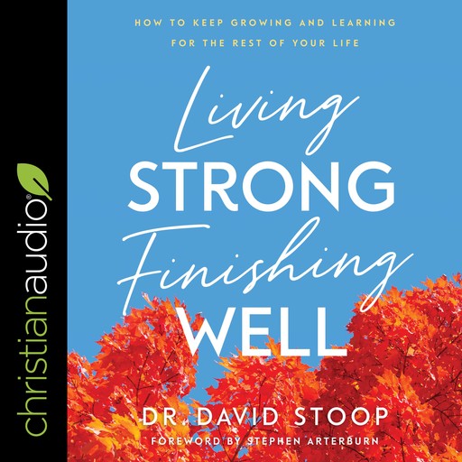 Living Strong, Finishing Well, David Stoop, Steve Arterburn