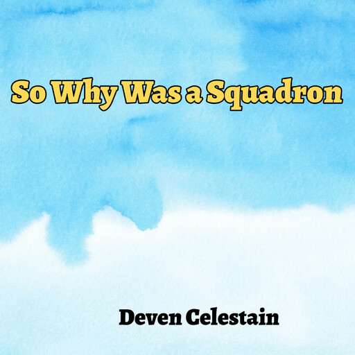 So Why Was a Squadron, Deven Celestain