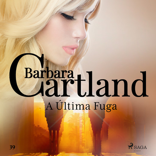 A Última Fuga (A Eterna Coleção de Barbara Cartland 39), Barbara Cartland