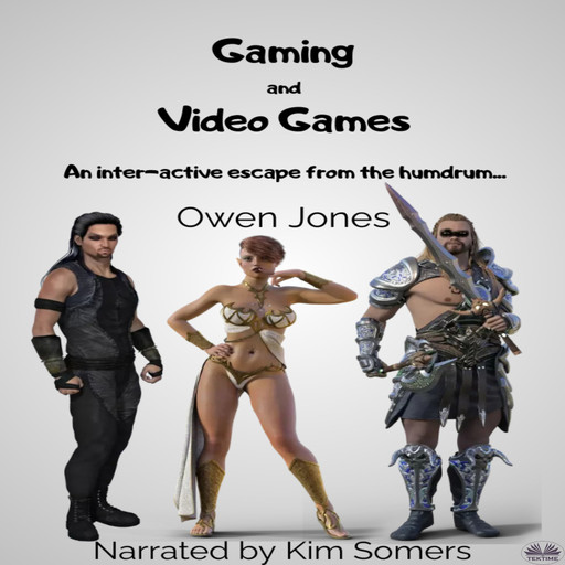 Gaming And Video Games-An Inter-Active Escape From The Humdrum..., Owen Jones