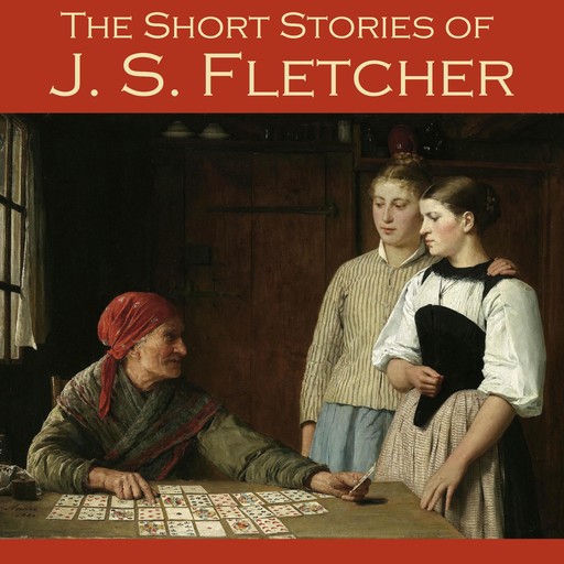 The Short Stories of J. S. Fletcher, J.S.Fletcher