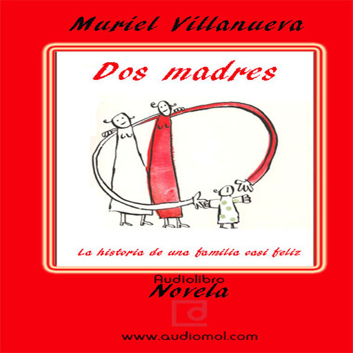 Dos Madres: la Historia de Una Familia Casi Feliz, Muriel Villanueva