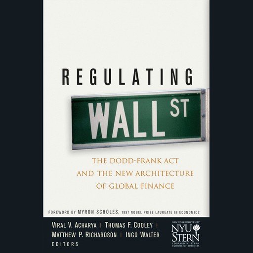 Regulating Wall Street, Ingo Walter, Thomas F.Cooley, Viral V.Acharya, Matthew Richardson, Myron Scholes, New York University Stern School of Business