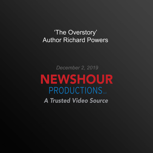 ‘The Overstory' Author Richard Powers Answers Your Questions, PBS NewsHour
