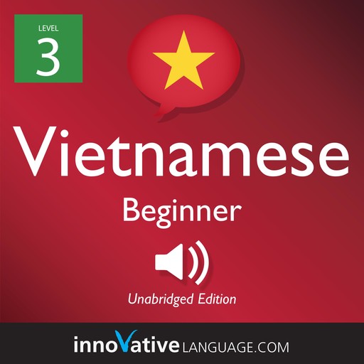 Learn Vietnamese - Level 3: Beginner Vietnamese, Volume 1, Innovative Language Learning