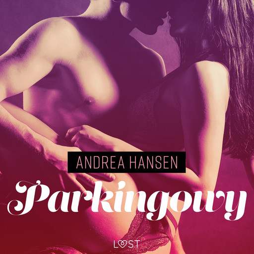Parkingowy - opowiadanie erotyczne, Andrea Hansen