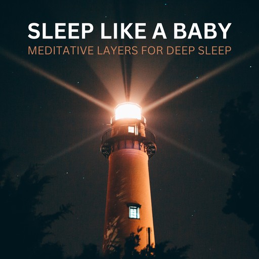 Sleep Like A Baby – Meditative Layers for Deep Sleep, Sleep Works