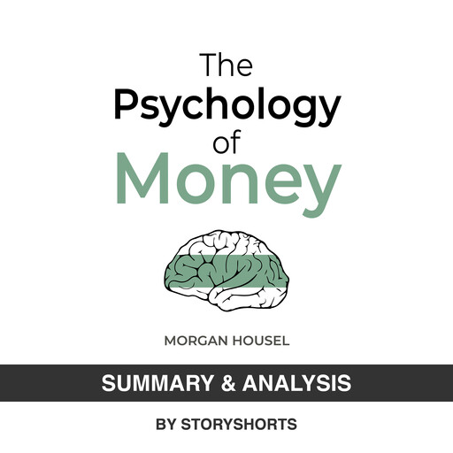 Summary & Analysis of The Psychology Of Money By Morgan Housel, Storyshorts