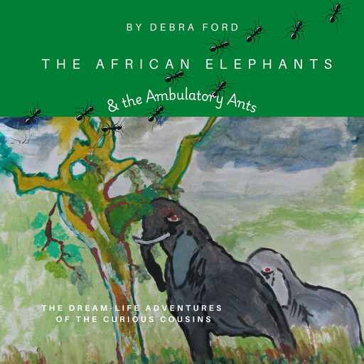 The African Elephants & the Ambulatory Ants, Debra Ford