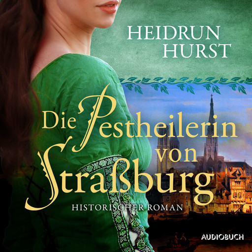 Die Pestheilerin von Straßburg (Straßburg-Saga 2), Heidrun Hurst