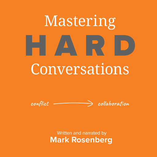 Mastering Hard Conversations, Mark Rosenberg