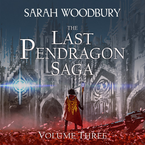 The Last Pendragon Saga Volume 3: The Pendragon's Challenge/Legend of the Pendragon, Sarah Woodbury