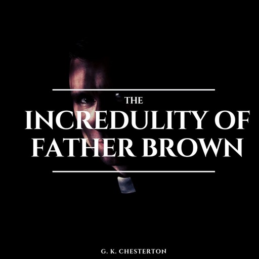 The Incredulity of Father Brown, G.K.Chesterton