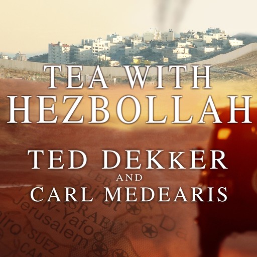 Tea with Hezbollah, Ted Dekker, Carl Medearis