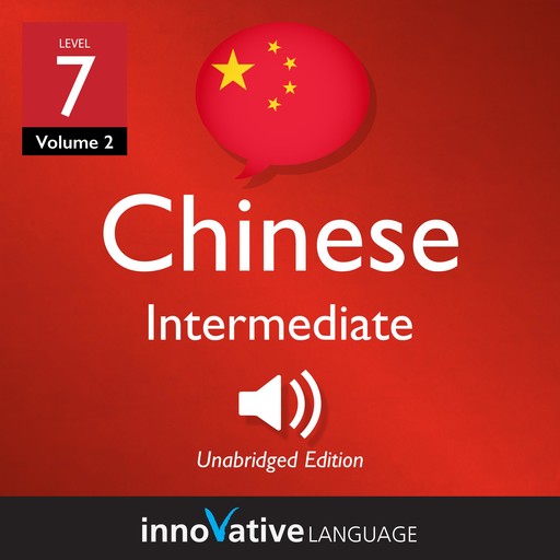 Learn Chinese - Level 7: Intermediate Chinese, Volume 2, Innovative Language Learning