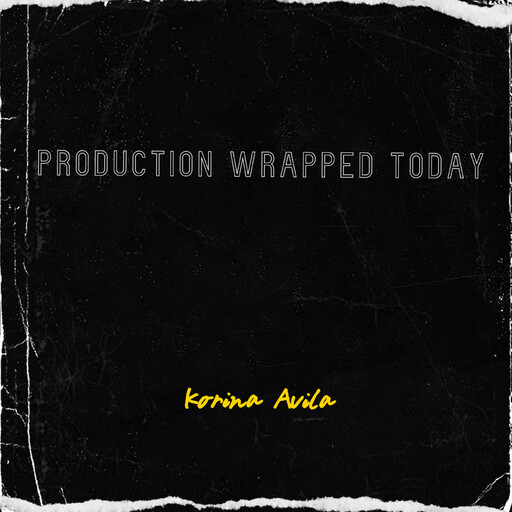 Production Wrapped Today, Korina Avila