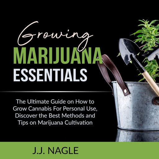 Growing Marijuana Essentials, J.J. Nagle