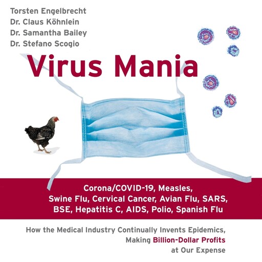 Virus Mania: Corona/COVID-19, Measles, Swine Flu, Cervical Cancer, Avian Flu, SARS, BSE, Hepatitis C, AIDS, Polio, Spanish Flu, Torsten Engelbrecht, Claus Köhnlein, Samantha Bailey, Stefano Scoglio