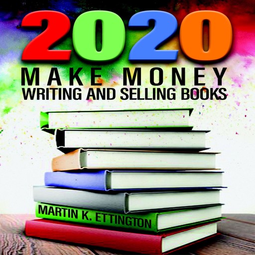 2020-Make Money Writing and Selling Books, Martin K Ettington