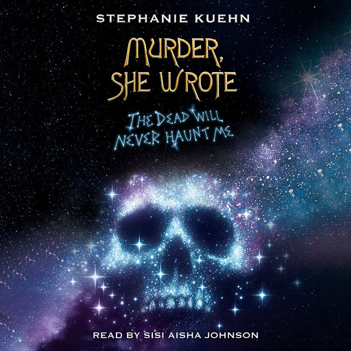 The Dead Will Never Haunt Me (Murder, She Wrote #3), Stephanie Kuehn