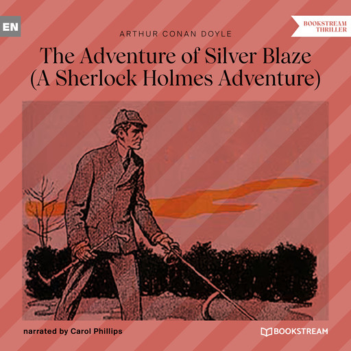 The Adventure of Silver Blaze - A Sherlock Holmes Adventure (Unabridged), Arthur Conan Doyle