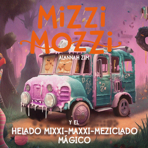 Mizzi Mozzi y el Helado Mixxi-Maxxi-Meziclado Mágico, Alannah Zim